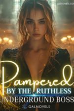 Pampered By The Ruthless Underground Boss