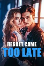 Regret Came Too Late