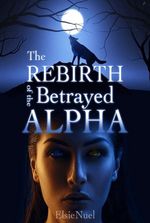 The Rebirth of the Betrayed Alpha
